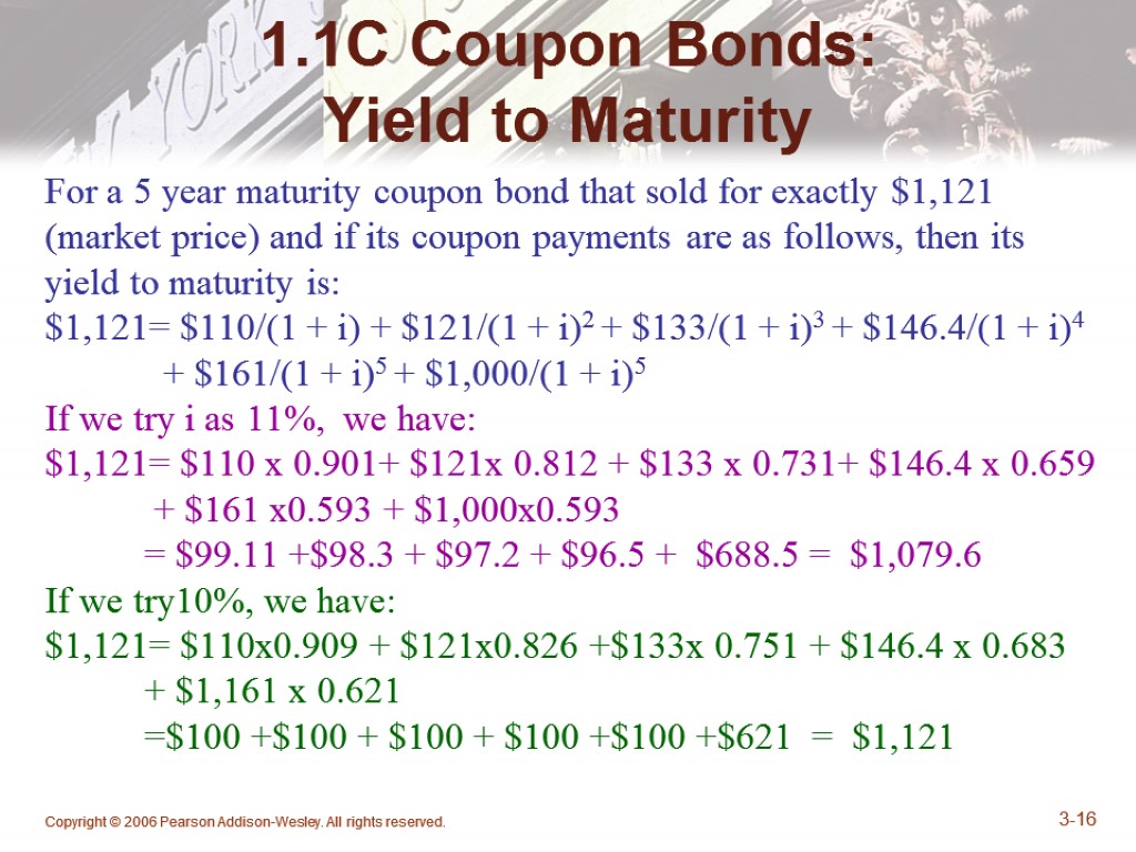 Copyright © 2006 Pearson Addison-Wesley. All rights reserved. 3-16 1.1C Coupon Bonds: Yield to